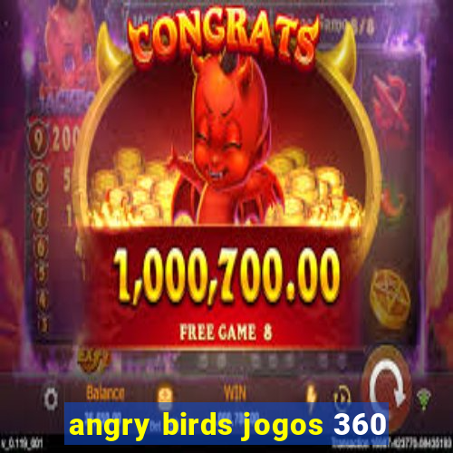 angry birds jogos 360